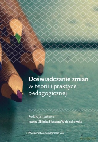 Doświadczanie zmian w teorii i praktyce pedagogicznej [KSIĄŻKA]