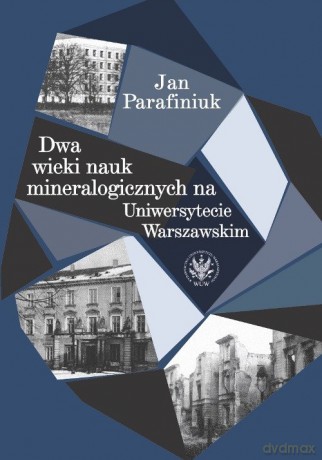 Dwa wieki nauk mineralogicznych na Uniwersytecie Warszawskim - Jan Parafiniuk [KSIĄŻKA]