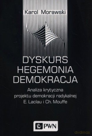Dyskurs Hegemonia Demokracja - Karol Morawski [KSIĄŻKA]