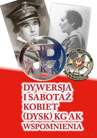 Dywersja i sabotaż kobiet DYSK KG AK Wspomnienia 1 [KSIĄŻKA]