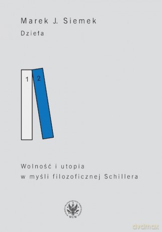 Dzieła (Tom 2) Wolność i utopia w myśli filozoficznej Schillera - J. Marek Siemek [KSIĄŻKA]