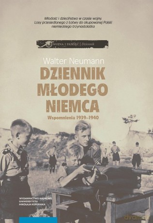 Dziennik młodego Niemca Wspomnienia 1939-1940 - Walter Neumann [KSIĄŻKA]