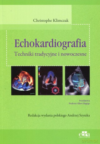 Echokardiografia Techniki tradycyjne i nowoczesne - Christophe Klimczak [KSIĄŻKA]