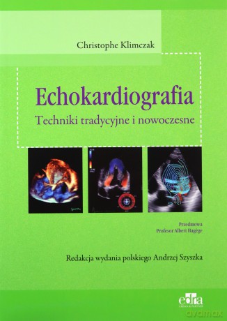 Echokardiografia Techniki tradycyjne i nowoczesne - Christophe Klimczak [KSIĄŻKA]