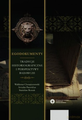 Egodokumenty Tradycje historiograficzne i perspektywy badawcze [KSIĄŻKA]