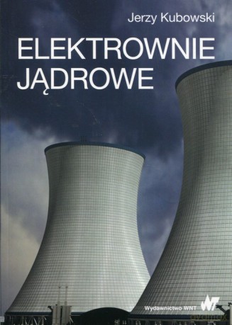 Elektrownie jądrowe - Jerzy Kubowski [KSIĄŻKA]