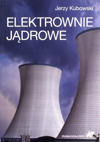Elektrownie jądrowe - Jerzy Kubowski [KSIĄŻKA]