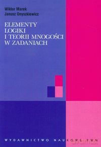 Elementy logiki i teorii mnogości w zadaniach - Wiktor Marek, Janusz Onyszkiewicz [KSIĄŻKA]
