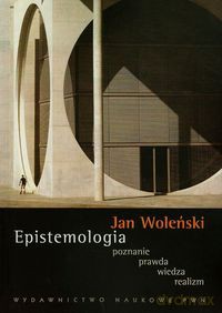 Epistemologia poznanie prawda wiedza realizm - Jan Woleński [KSIĄŻKA]