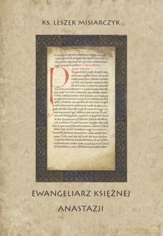 Ewangeliarz księżnej Anastazji - Leszek Misiarczyk [KSIĄŻKA]
