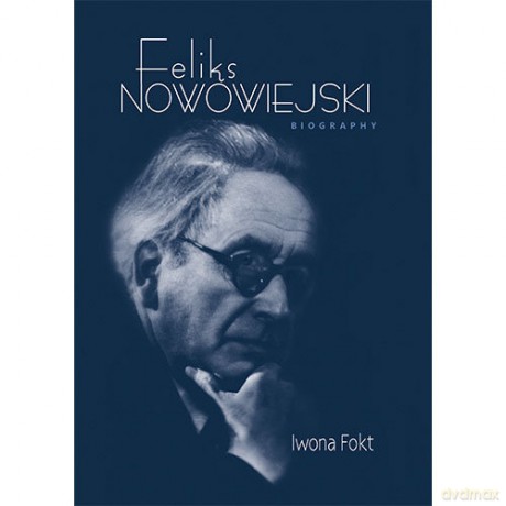 Feliks Nowowiejski Biography - Iwona Fokt [KSIĄŻKA]