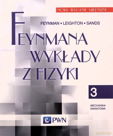 Feynmana wykłady z fizyki (Tom 3) Mechanika kwantowa - Richard P. Feynman, Robert B. Leighton [KSIĄŻKA]