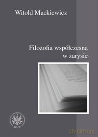 Filozofia współczesna w zarysie - Witold Mackiewicz [KSIĄŻKA]