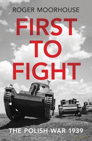 First to Fight - Roger Moorhouse [KSIĄŻKA]