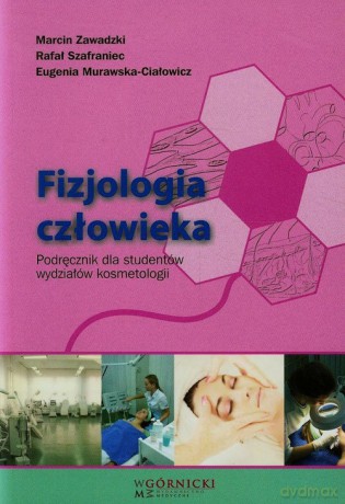 Fizjologia człowieka Podręcznik dla studentów wydziałów kosmetologii - Marcin Zawadzki, Rafał Szafraniec [KSIĄŻKA]