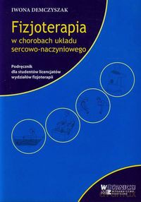 Fizjoterapia w chorobach układu sercowo-naczyniowego - Iwona Demczyszak [KSIĄŻKA]