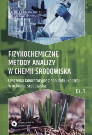 Fizykochemiczne metody analizy w chemii środowiska Część 1 [KSIĄŻKA]
