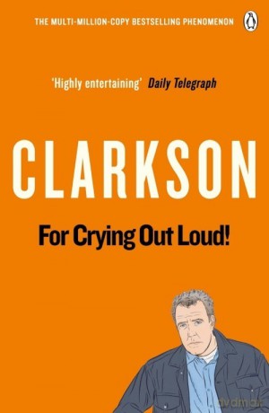For Crying Out Loud! - Jeremy Clarkson [KSIĄŻKA]