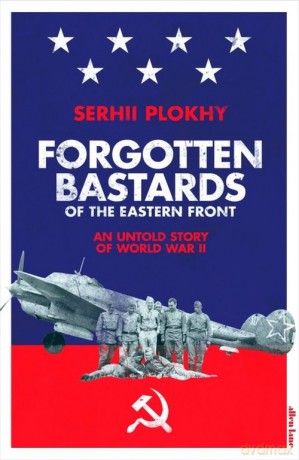 Forgotten Bastards of the Eastern Front - Serhii Plokhy [KSIĄŻKA]