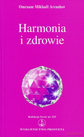 Harmonia i zdrowie - Omraam Mikhael Aivanhov [KSIĄŻKA]