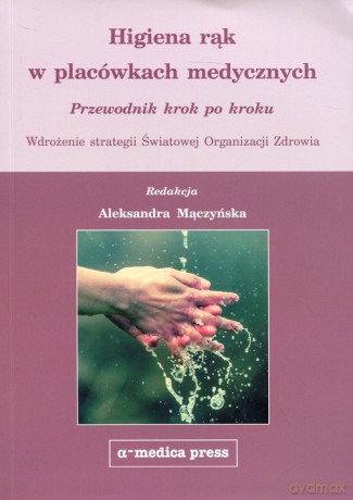 Higiena rąk w placówkach medycznych [KSIĄŻKA]