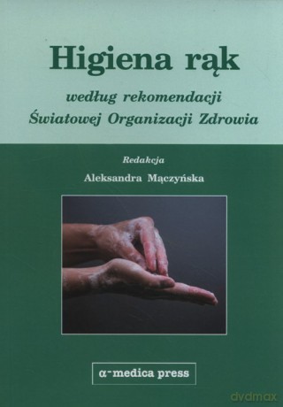Higiena rąk według rekomendacji Światowej Organizacji Zdrowia [KSIĄŻKA]