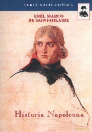 Historia Napoleona - Saint-Hilaire Emil Marco De [KSIĄŻKA]