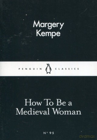 How To Be a Medieval Woman - Margery Kempe [KSIĄŻKA]