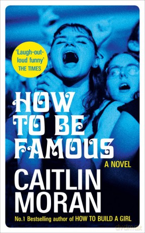 How to be Famous - Caitlin Moran [KSIĄŻKA]
