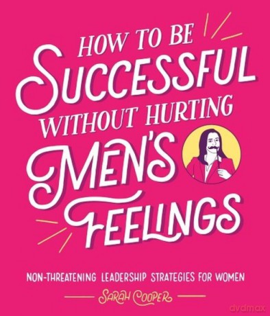 How to Be Successful Without Hurting Men's Feelings [KSIĄŻKA]