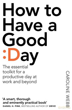 How To Have A Good Day - Caroline Webb [KSIĄŻKA]