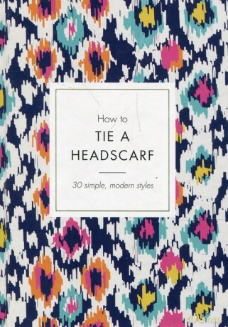 How to Tie a Headscarf - Alice Tate [KSIĄŻKA]