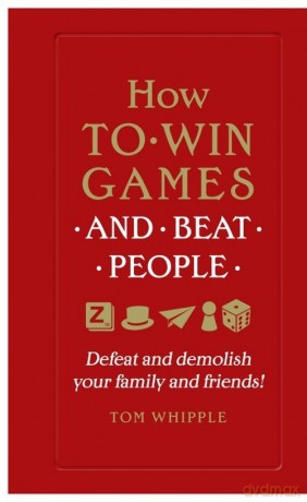 How to win games and beat people - Tom Whipple [KSIĄŻKA]