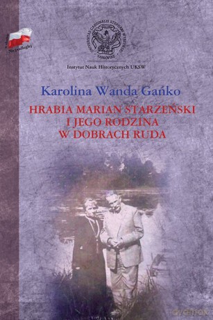 Hrabia Marian Starzeński i jego rodzina w dobrach Ruda - Karolina Wanda Gańko [KSIĄŻKA]