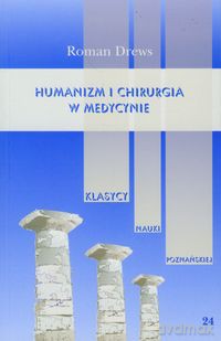 Humanizm i chirurgia w medycynie - Roman Drews [KSIĄŻKA]
