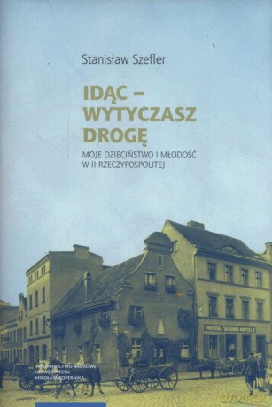 Idąc Wytyczasz drogę - Stanisław Szefler [KSIĄŻKA]