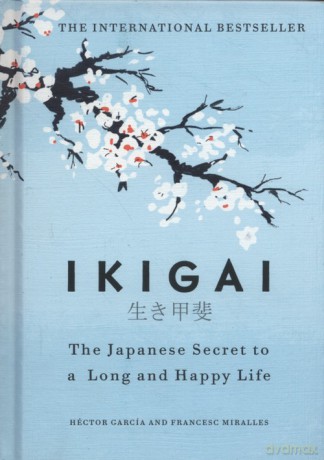 Ikigai The Japanese secret to a long and happy life - Hector Garcia, Francesc Miralles [KSIĄŻKA]