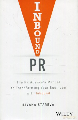 Inbound PR The PR Agencys Manual to Transforming Your Business with Inbound - Iliyana Stareva [KSIĄŻKA]