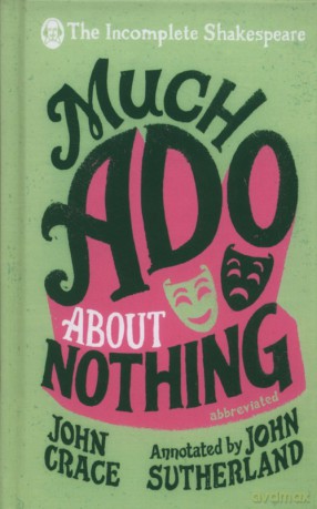 Incomplete Shakespeare: Much Ado About Nothing - John Sutherland, John Crace [KSIĄŻKA]