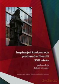 Inspiracje i kontynuacje problemów filozofii XVII wieku [KSIĄŻKA]
