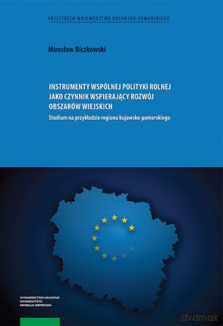 Instrumenty wspólnej polityki rolnej jako czynnik wspierający rozwój obszarów wiejskich - Mirosław Biczkowski [KSIĄŻKA]