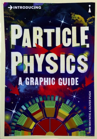 Introducing Particle Physics - Tom Whyntie, Oliver Pugh [KSIĄŻKA]
