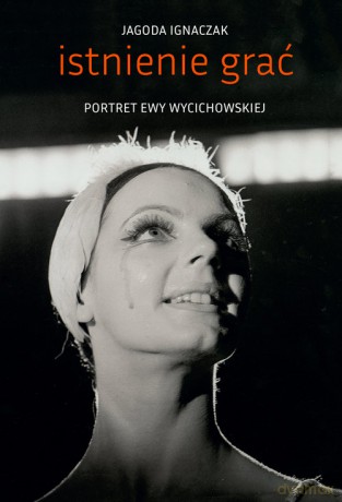 Istnienie grać Portret Ewy Wycichowskiej - Jagoda Ignaczak [KSIĄŻKA]