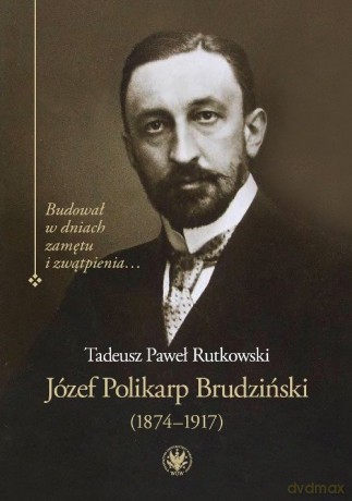 Józef Polikarp Brudziński (1874-1917) - Tadeusz P. Rutkowski [KSIĄŻKA]
