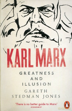 Karl Marx Greatness and Illusion - Gareth Stedman Jones [KSIĄŻKA]