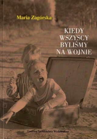 Kiedy wszyscy byliśmy na wojnie - Maria Zagórska [KSIĄŻKA]