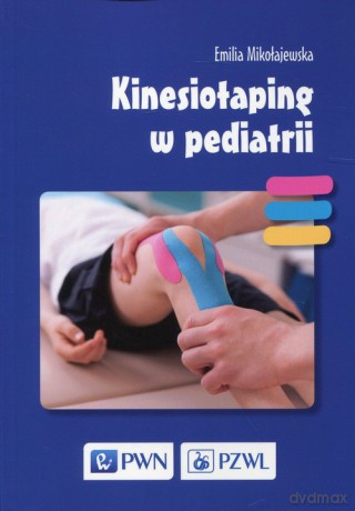 Kinesiotaping w pediatrii - Emilia Mikołajewska [KSIĄŻKA]