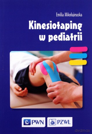 Kinesiotaping w pediatrii - Emilia Mikołajewska [KSIĄŻKA]