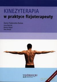 Kinezyterapia w praktyce fizjoterapeuty - Żanna Fiodorenko-Dumas, Irena Baściuk [KSIĄŻKA]