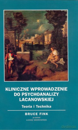 Kliniczne wprowadzenie do psychoanalizy Lacanowskiej - Bruce Fink [KSIĄŻKA]